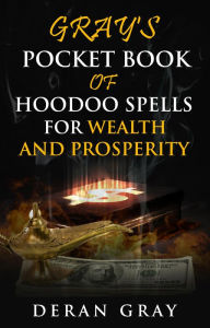 Title: Gray's Pocket Book of Hoodoo Spells for Wealth and Prosperity, Author: Deran Gray