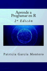 Title: Aprende a Programar en R - 2ª Edición, Author: Patricia García Montero