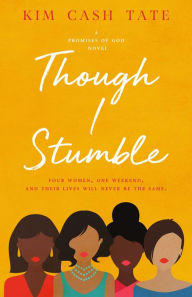Title: Though I Stumble (A Promises of God Novel, #1), Author: Kim Cash Tate