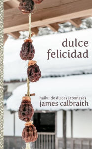 Title: Dulce Felicidad, Author: James Calbraith