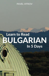 Title: Learn to Read Bulgarian in 5 Days, Author: Pavel Vitkov