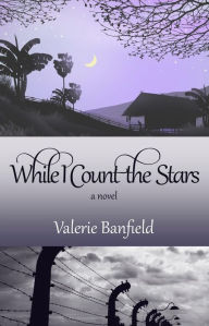 Title: While I Count the Stars: A Novel, Author: Valerie Banfield