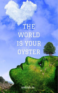 Title: The World is Your Oyster, Author: ashish m