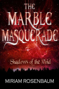 Title: The Marble Masquerade: Shadows of the Void, Author: Miriam Rosenbaum