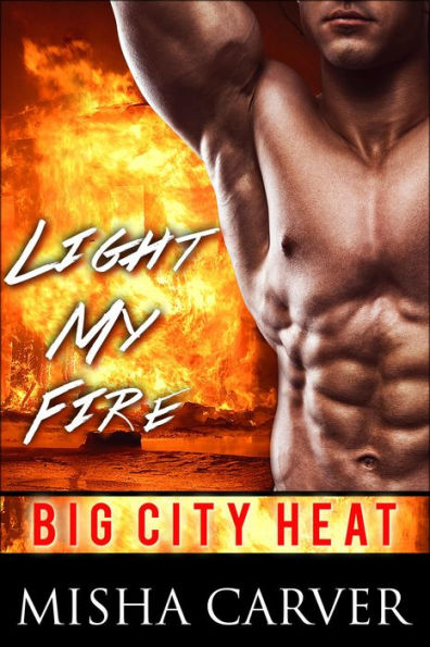 Light My Fire (Big City Heat, #1)
