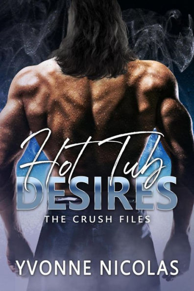 Hot Tub Desires (The Crush Files, #1)