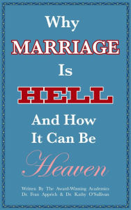Title: Why Marriage Is Hell And How It Can Be Heaven, Author: Dr. Franziska-Maria Apprich