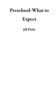 Title: Preschool-What to Expect, Author: Jill Flohr