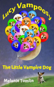 Title: Lucy Vampoosy: The Little Vampire Dog, Author: Melanie Tomlin