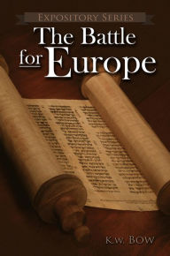 Title: The Battle For Europe (Expository Series, #5), Author: kenneth bow
