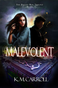 Title: Malevolent (The Puzzle Box Trilogy, #1), Author: K.M. Carroll