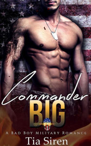 Title: Commander BIG: A Bad Boy Military Romance, Author: Tia Siren