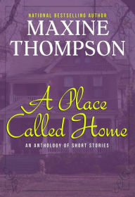 Title: A Place Called Home (Short Story Collection), Author: Maxine Thompson