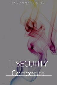 Title: IT Security Concepts (1, #1), Author: Ravikumar Patel