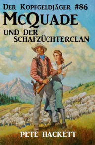 Title: Der Kopfgeldjäger #86: McQuade und der Schafzüchterclan, Author: Pete Hackett