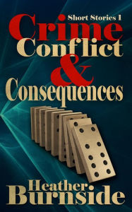 Title: Crime, Conflict & Consequences, Author: Heather Burnside