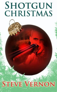 Title: Shotgun Christmas, Author: Steve Vernon