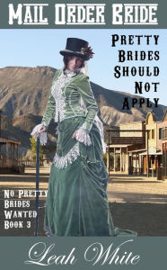 Title: Pretty Brides Should Not Apply (Mail Order Bride), Author: Leah White