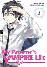 Title: My Pathetic Vampire Life Vol. 1, Author: Rose Ishikawa