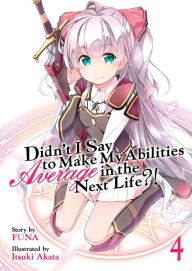 Title: Didn't I Say to Make My Abilities Average in the Next Life?! (Light Novel) Vol. 4, Author: FUNA