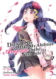 Title: Didn't I Say to Make My Abilities Average in the Next Life?! (Light Novel) Vol. 5, Author: FUNA