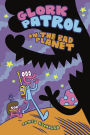 Glork Patrol (Book One): Glork Patrol on the Bad Planet