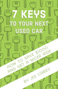 Title: 7 Keys To Your Next Used Car, Author: Jes Carey