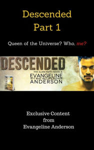 Title: Descended Part 1: Queen of the Universe? Who, me?, Author: Evangeline Anderson