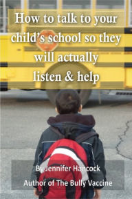 Title: How to Talk to Your Child's School About Bullying so They Will Actually Listen and Help, Author: Jennifer Hancock