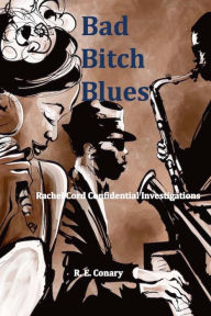Title: Bad Bitch Blues, Author: R. E. Conary