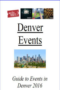 Title: Denver Events Guide 2016: Concerts, Sports and Theater Guide, Author: Simply Cheap Tickets