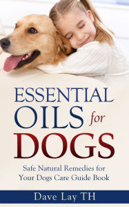 Title: Essential Oils for Dogs, Author: Dave Lay TH