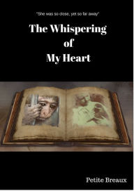 Title: The Whispering of My Heart, Author: Petite Breaux