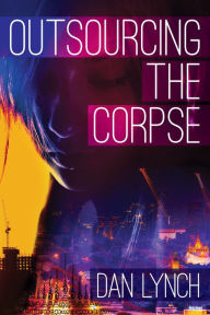 Title: Outsourcing the Corpse, Author: Dan Lynch