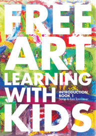 Title: Free Art Learning With Kids, Introduction Book-I, Author: Sonja Tanrisever