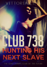 Title: Club 738: Hunting His Next Slave, Author: Vittoria Lima