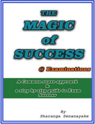 Title: The Magic of Success @ Examinations, Author: Sharanga Senanayake