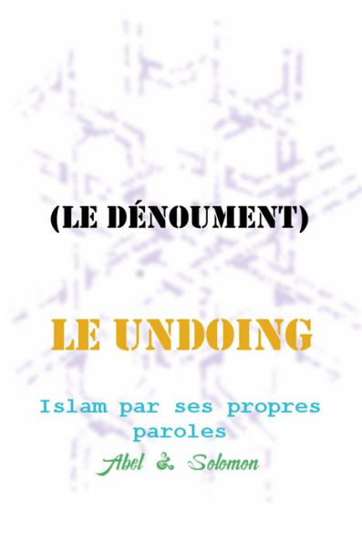 Le Undoing (Le Dénoument); l'Islam par ses propres paroles