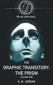 Title: The Graphic Transitory: The Prism-Volume One, Author: KM Jordan