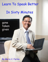 Title: Learn To Speak Better In Sixty Minutes, Author: Mario V. Farina