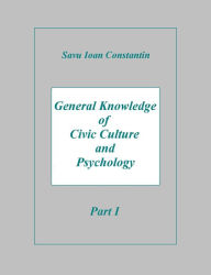 Title: General Knowledge of Civic Culture and Psychology: Part I, Author: Savu Ioan-Constantin