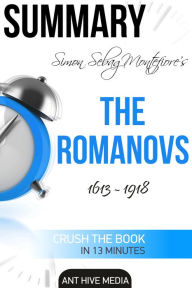 Title: Simon Sebag Montefiore's The Romanovs 1613: 1918 Summary, Author: Ant Hive Media