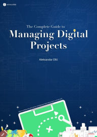 Title: The Complete Guide to Managing Digital Projects, Author: Aleksandar Olic