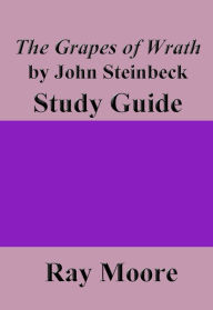 Title: The Grapes of Wrath by John Steinbeck: A Study Guide, Author: Ray Moore