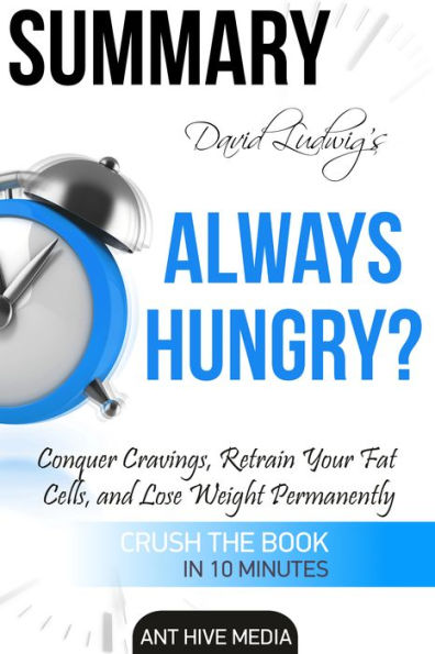 David Ludwig's Always Hungry? Conquer Cravings, Retrain Your Fat Cells, and Lose Weight Permanently Summary