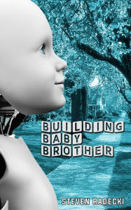 Title: Building Baby Brother, Author: Steven Radecki