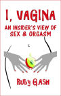 I, Vagina: An Insider's View of Sex & Orgasm