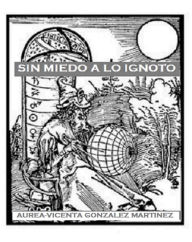 Title: Sin miedo a lo ignoto, Author: Aurea-Vicenta Gonzalez