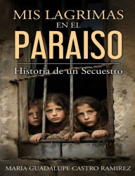 Title: Mis lagrimas en el paraiso, Author: Maria Guadalupe Castro Ramirez X