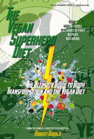 Title: The Vegan Superhero Diet: The Ultimate Guide to Body Transformation and the Vegan Diet, Author: Robert Babaji